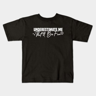 Underestimate Me That'll Be Fun Kids T-Shirt